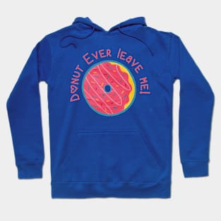 Donut Ever Leave Me Hoodie